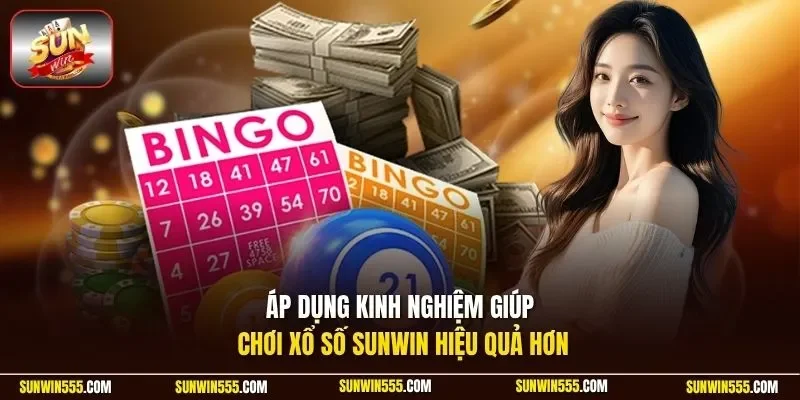 Áp dụng kinh nghiệm giúp chơi xổ số Sunwin hiệu quả hơn