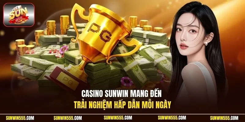 Casino Sunwin mang đến trải nghiệm hấp dẫn mỗi ngày