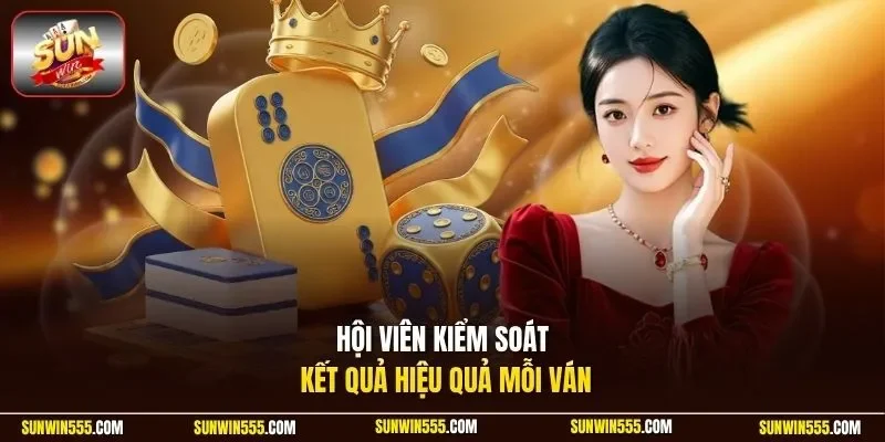 Hội viên kiểm soát kết quả hiệu quả mỗi ván