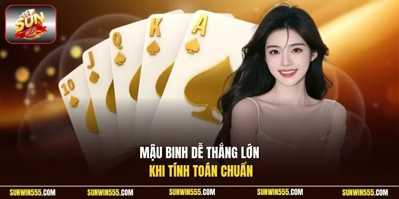 Mậu Binh dễ thắng lớn khi tính toán chuẩn