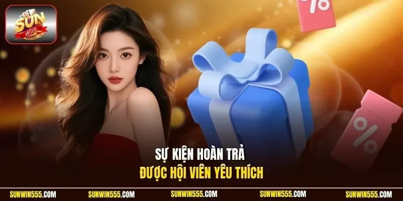 Sự kiện hoàn trả được hội viên yêu thích
