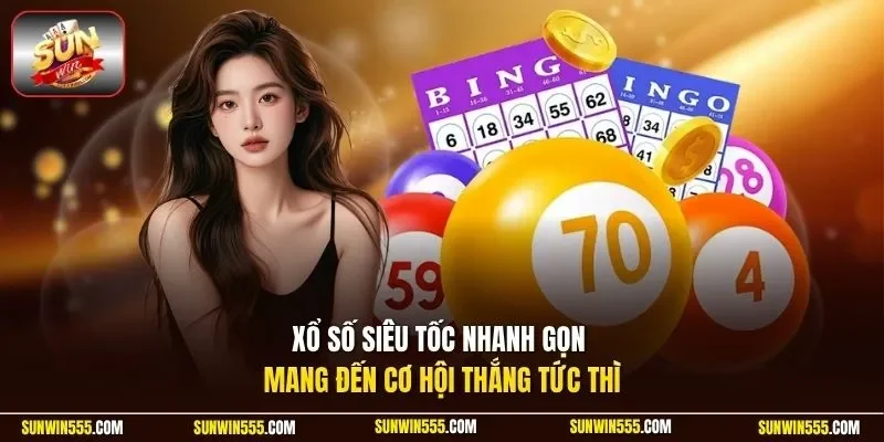 Xổ số siêu tốc nhanh gọn mang đến cơ hội thắng tức thì